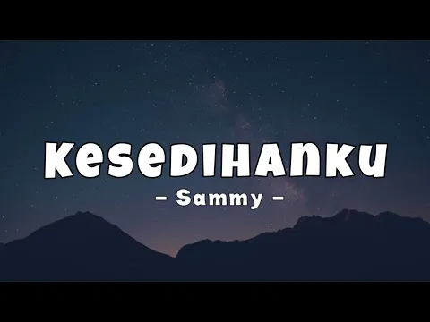 Download MP3 Sammy - Kesedihanku (Lirik Lagu)