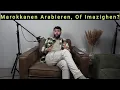 Zijn MAROKKANEN imazighen of ARABIEREN?