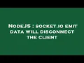 NodeJS socket io emit data will disconnect the client