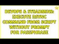 DevOps SysAdmins Execute rsync command from script without prompt for passphrase 3 Solutions