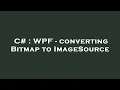C WPF - converting Bitmap to ImageSource