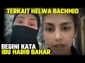 IBU HABIB BAHAR LURUSKAN SIKAP HELWA BACHMID