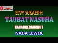 Download Lagu KARAOKE DANGDUT TAUBAT NASUHA NADA WANITA - ELVY SUKAESIH (COVER)