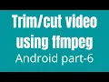 How To Trim Cut Using FFmpeg In Android part-6