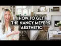 HOW TO CREATE A TIMELESS NANCY MEYERS INTERIOR HOME DECORATING TIPS