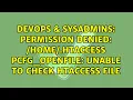 DevOps SysAdmins Permission denied home htaccess pcfg - openfile unable to check htaccess file