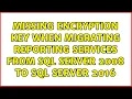 Missing Encryption Key when migrating Reporting Services from SQL Server 2008 to SQL Server 2016
