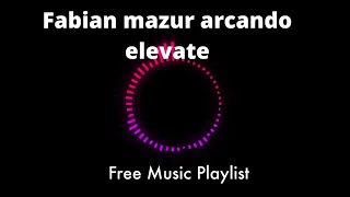 Download Fabian mazur arcando elevate mix, NCS copyright free Music playlist. MP3