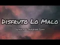 Junior H & Natanael Cano - Disfruto Lo Malo (Letras/Lyrics)