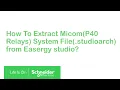 How to Extract Micom P40 Relays System File from Easergy Studio Schneider Electric Support