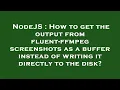 NodeJS How to get the output from fluent-ffmpeg screenshots as a buffer instead of writing it dire