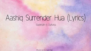 Download Aashiq surrender hua lyrical video|Badrinath Ki Dulhania MP3