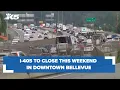 I-405 to close in downtown Bellevue this weekend due to Main Street Bridge demolition