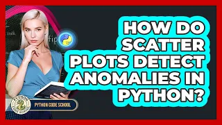 How Do Scatter Plots Detect Anomalies In Python - Python Code School
