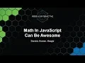 Math In JavaScript Can Be Awesome - Dominic Kramer Google