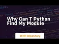 why can t python find my module
