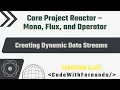 Reactive Programming with Project Reactor - Creating Dynamic Data Streams Part I