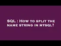 SQL How to split the name string in mysql