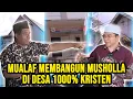 Download Lagu MUALAF MEMBANGUN MUSHOLLA DI DESA 1000% KRISTEN
