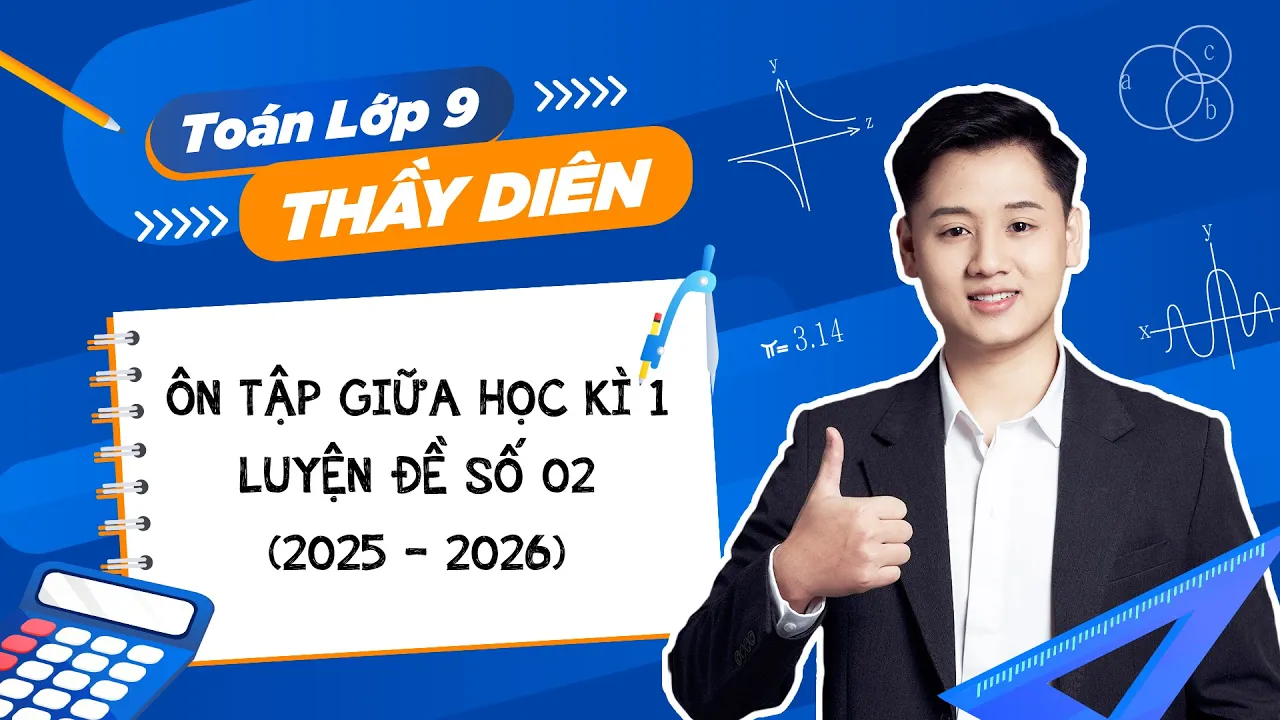 Toán lớp 9 - Ôn tập giữa học kì 1 (Luyện đề số 02) - Đề Lương Thế Vinh 2025 - Thầy Lê Ngọc Diên