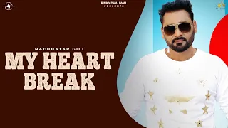 MY HEART BREAK || NACHHATAR GILL || New Punjabi Songs 2016 || HD AUDIO