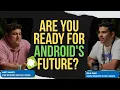 Are You Ready for Android s Future Amrit Sanjeev from Google