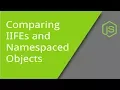 Comparing IIFEs and Namespaced Objects