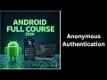 302 Anonymous Authentication in Firebase Android Studio Complete Course