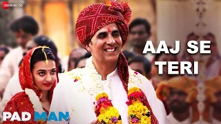 Arijit Singh - Aaj Se Teri | Akshay Kumar & Radhika Apte | Amit Trivedi | Padman | Lyrical