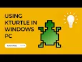 How to use Kturtle in your Windows PC Kturtle Tutorials