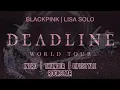 Lagu LISA SOLO - BLACKPINK DEADLINE WORLD TOUR STUDIO VERSION