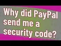 Why did PayPal send me a security code