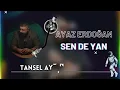 Ayaz Erdoğan - Sen de Yan Tansel Aydın DEDE Remix