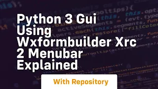 Python 3 gui using wxformbuilder xrc 2 menubar explained
