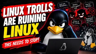 Linux Trolls Are Ruining Linux