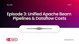Unified Apache Beam Pipelines Dataflow Costs TechTalk Podcast Ep 3