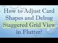 How to Adjust Card Shapes and Debug Staggered Grid View in Flutter
