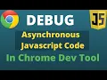 How to debug Javascript asynchronous code using chrome developer tool