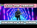LAGU POP TERBARU JANGANLAH KAU TANGISI 