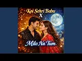 Lagu Koi Sehri Babu X Milo Na Tum