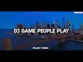 Download Lagu DJ GAME PEOPLE PLAY PEANUT REMIX
