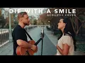 Download Lagu Die With A Smile - Lady Gaga, Bruno Mars (Acoustic Cover)