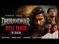 Dhurandhar - Title Track Video | Ranveer Singh, Shashwat Sachdev, Hanumankind, Jasmine Sandlas