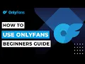 How to Use OnlyFans Beginners Guide 2023