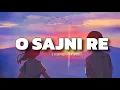 Download Lagu O Sajni Re (Slowed+Reverb) - Arijit Singh | Laapataa Ladies | Ram Sampath, Prashant Pandey