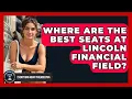 Where Are The Best Seats At Lincoln Financial Field - Everything About Philadelphia