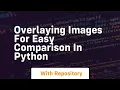 Overlaying images for easy comparison in python