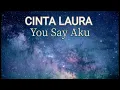 Download Lagu CINTA LAURA - You Say Aku