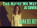 Download Lagu Lana Del Rey The Night We Met Lord Huron AI COVER