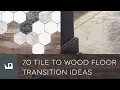 70 Tile To Wood Transition Ideas